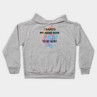 Reader I Paused My Audio Book To Be Here Funny Kids Hoodie